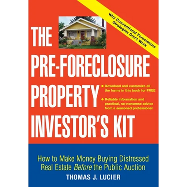 The Pre-Foreclosure Property Investor's Kit: How to Make Money Buying Distressed Real Estate -- Before the Public Auction