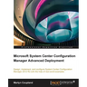 Microsoft System Center Configuration Manager Advanced Deployment