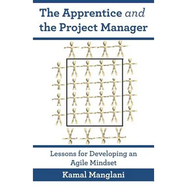 The Apprentice and the Project Manager: Lessons for Developing an Agile Mindset
