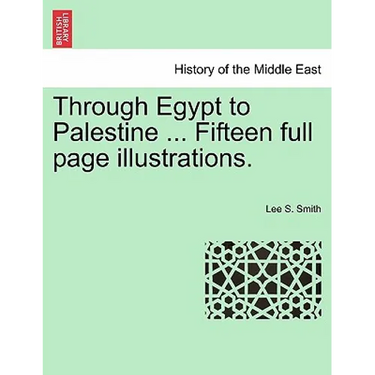 Through Egypt to Palestine ... Fifteen Full Page Illustrations.