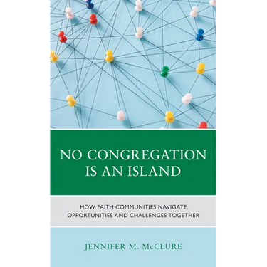 No Congregation Is an Island: How Faith Communities Navigate Opportunities and Challenges Together