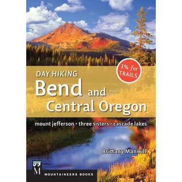 Day Hiking Bend & Central Oregon: Mount Jefferson * Sisters * Cascade Lakes (Day Hiking Series)