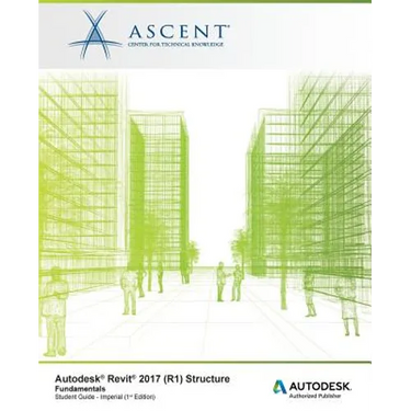 Autodesk Revit 2017 (R1) Structure Fundamentals: Autodesk Authorized Publisher