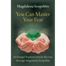 You Can Master Your Fear: Archangel Raphael Reveals the Way Through Magdalena Scopelitis