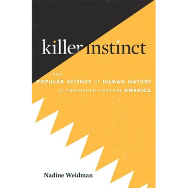 Killer Instinct: The Popular Science of Human Nature in Twentieth-Century America