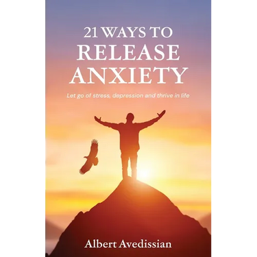 21 Ways to Release Anxiety: Let go of stress, depression and thrive in life