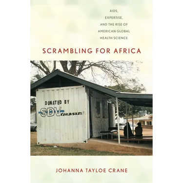 Scrambling for Africa: Aids, Expertise, and the Rise of American Global Health Science