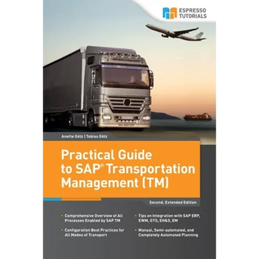 Practical Guide to SAP Transportation Management (TM): 2nd edition