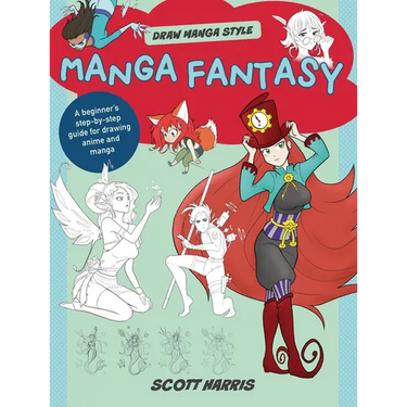 Manga Fantasy: A Beginner's Step-By-Step Guide for Drawing Anime and Manga