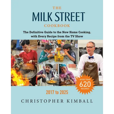 The Milk Street Cookbook: The Definitive Guide to the New Home Cooking, with Every Recipe from the TV Show, 2017-2025