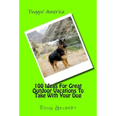 100 Ideas For Great Outdoor Vacations To Take With Your Dog