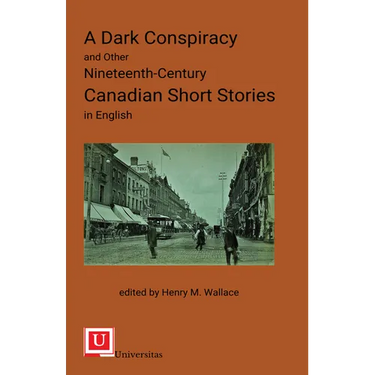 A Dark Conspiracy and Other Nineteenth-Century Canadian Short Stories in English