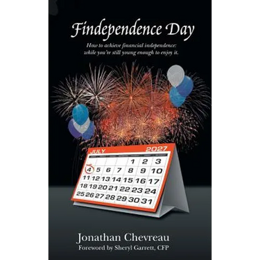 Findependence Day: How to Achieve Financial Independence: While You're Still Young Enough to Enjoy It.