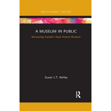 A Museum in Public: Revisioning Canada's Royal Ontario Museum