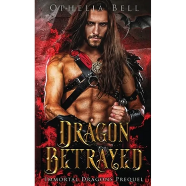 Dragon Betrayed: Immortal Dragons Prequel