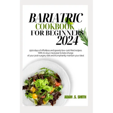 Bariatric Cookbook for Beginners 2024: 1500 days of effortless and speedy low-carb fried recipes. With 21-days meal plan to take charge of your post-s