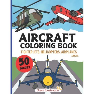 Aircraft Coloring Book: Cool Airplanes, Fighter Jets, Helicopters & More for Kids Aged 4-8 Boys and Girls