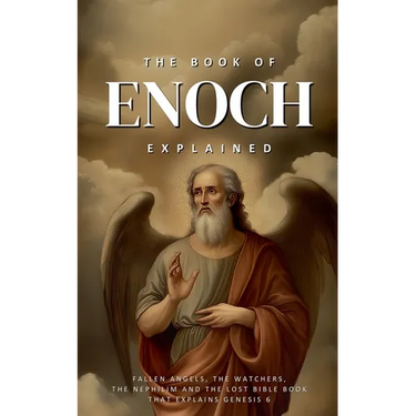 The Book of Enoch Explained: Fallen Angels, the Watchers, the Nephilim, and the Lost Bible Book That Explains Genesis 6