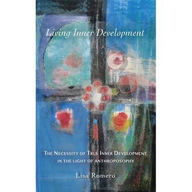 Living Inner Development: The Necessity of True Inner Development in the Light of Anthroposophy