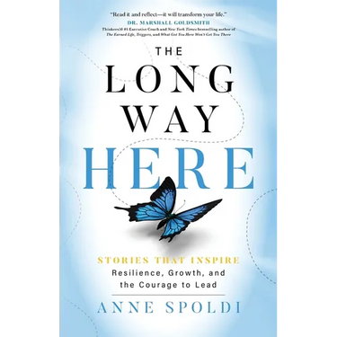 The Long Way Here: Stories that Inspire Resilience, Growth, and the Courage to Lead