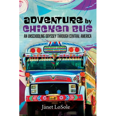 Adventure by Chicken Bus: An Unschooling Odyssey Through Central America