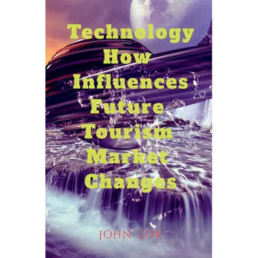 Technology How Influences Future Tourism Market Changes