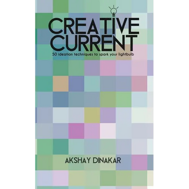 Creative Current: 50 Ideation Techniques to Spark Your Lightbulb