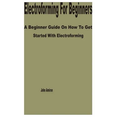 Electroforming for Beginners: A Beginner Guide on How to get Started with Electroforming