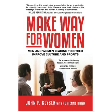 Make Way For Women: Men and Women Leading Together Improve Culture and Profits