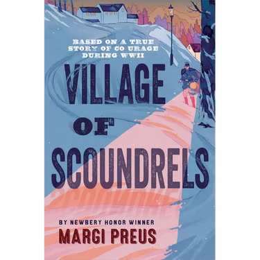 Village of Scoundrels: A Novel Based on a True Story of Courage During WWII