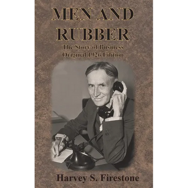 Men and Rubber: The Story of Business Original 1926 Edition