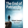 The End of Patriarchy: Radical Feminism for Men