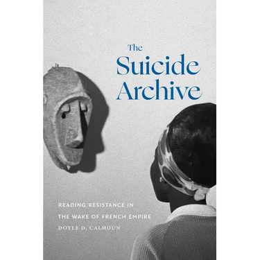 The Suicide Archive: Reading Resistance in the Wake of French Empire