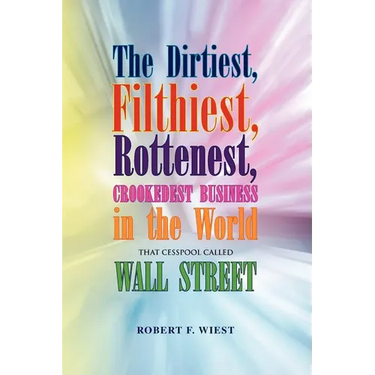 The Dirtiest, Filthiest, Rottenest, Crookedest Business in the World