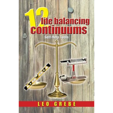 12 Life Balancing Continuums: Self-Help Tools