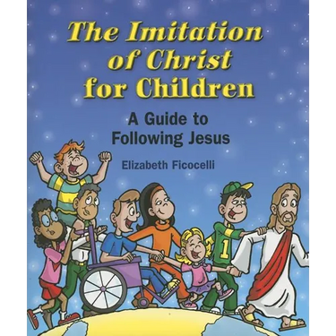 The Imitation of Christ for Children: A Guide to Following Jesus