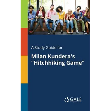 A Study Guide for Milan Kundera's "Hitchhiking Game"