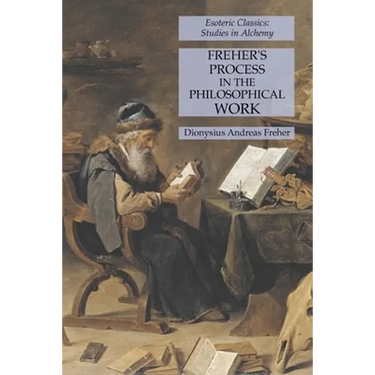 Freher's Process in the Philosophical Work: Esoteric Classics: Studies in Alchemy