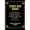Xingyi and Bagua: The Internal Martial Arts That Defined Power, Strategy, and Flow in Combat: A Deep Exploration of the Origins, Fighting Principles,