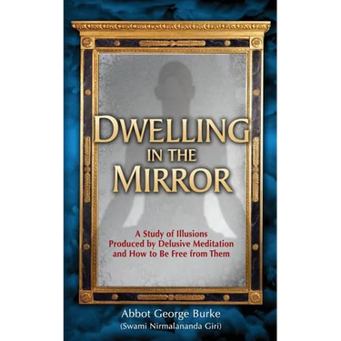 Dwelling in the Mirror: A Study of Illusions Produced by Delusive Meditation and How to Be Free from Them