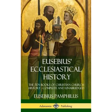 Eusebius' Ecclesiastical History: The Ten Books of Christian Church History, Complete and Unabridged (Hardcover)