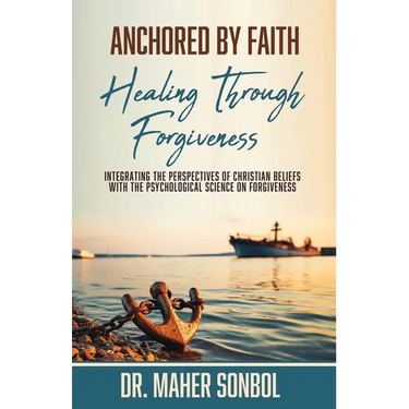 Anchored by Faith: Healing Through Forgiveness: Integrating the Perspectives of Christian Beliefs With the Psychological Science on Forgiveness
