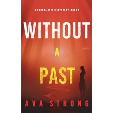 Without A Past (A Dakota Steele FBI Suspense Thriller-Book 3)