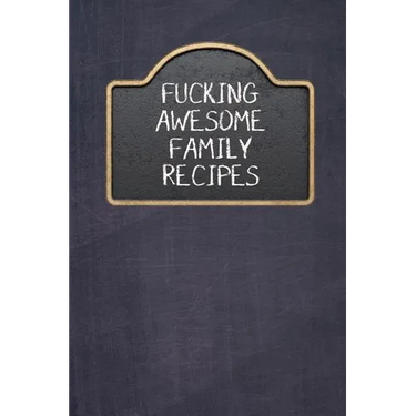 Fucking Awesome Family Recipes: Fill In And Create Your Own Cookbook