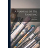 A Manual of oil Painting