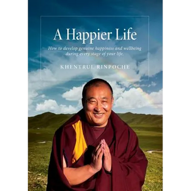A Happier Life: How to develop genuine happiness and wellbeing during every stage of your life.