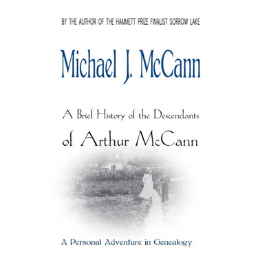 A Brief History of the Descendants of Arthur McCann: A Personal Adventure in Genealogy