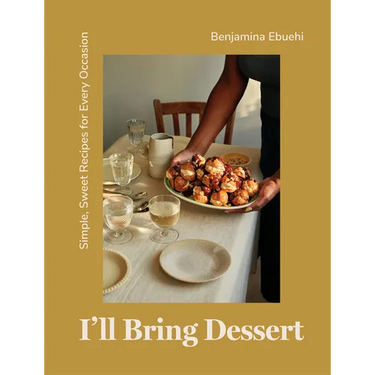I'll Bring Dessert: Simple, Sweet Recipes for Every Occasion