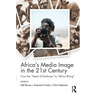 Africa's Media Image in the 21st Century: From the Heart of Darkness to Africa Rising