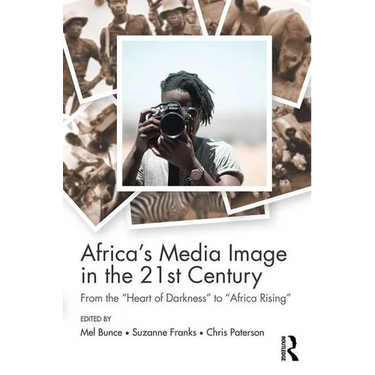 Africa's Media Image in the 21st Century: From the Heart of Darkness to Africa Rising